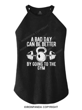 A BAD DAY CAN BE BETTER  TRI ROCKER COTTON TANK